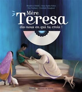 Mère Teresa, dis-nous en qui tu crois ! - Bénédicte (1985-....) Delelis, Eric (1976-....) Puybaret