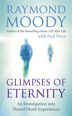 Glimpses of Eternity -  Raymond Moody