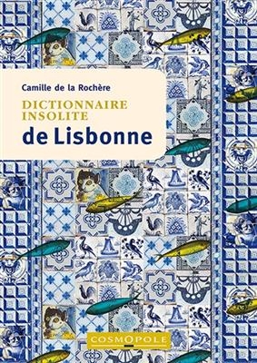 DICTIONNAIRE INSOLITE DE LISBONNE -  ROCHERE CAMILLE DE L