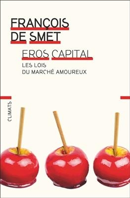 Eros capital : les lois du marché amoureux - François De Smet