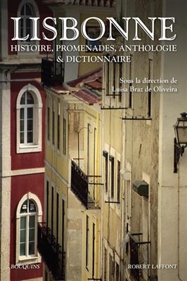 Lisbonne : histoire, promenades, anthologie & dictionnaire - Luisa et al. Braz de Oliveira