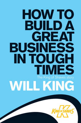 How to Build a Great Business in Tough Times -  Will King