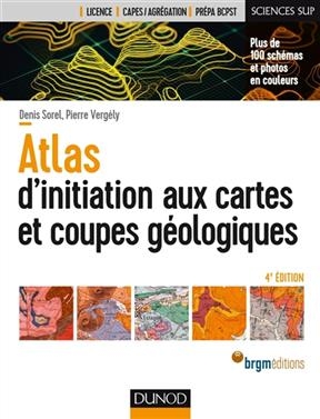 Atlas d'initiation aux cartes et aux coupes géologiques - Denis Sorel, Pierre Vergèly