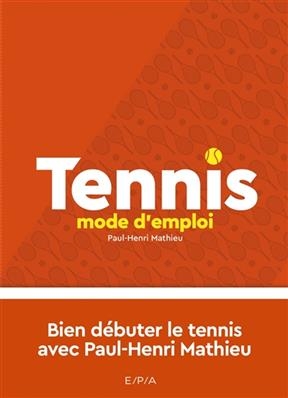 Tennis : mode d'emploi - Paul-Henri Mathieu