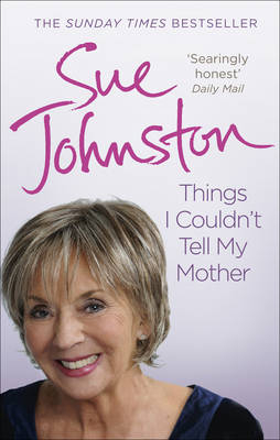 Things I Couldn't Tell My Mother -  Sue Johnston