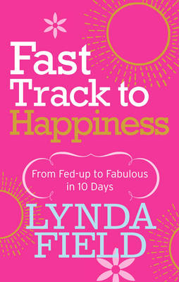 Fast Track to Happiness -  Lynda Field