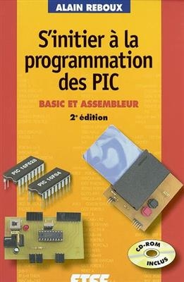 S'initier à la programmation des PIC : Basic et assembleur - Alain Reboux