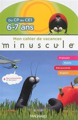 Mon cahier de vacances : du CP au CE1, 6-7 ans -  MINUSCULE