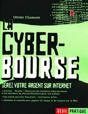 La cyberbourse : gérez votre argent sur Internet - Olivier Chazoule
