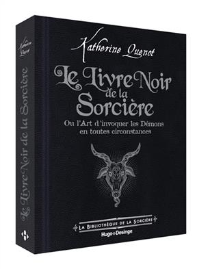 Le livre noir de la sorcière ou L'art d'invoquer les démons en toutes circonstances - Katherine Quénot