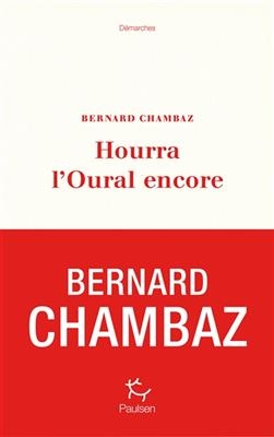 Hourra l'Oural encore - Bernard Chambaz