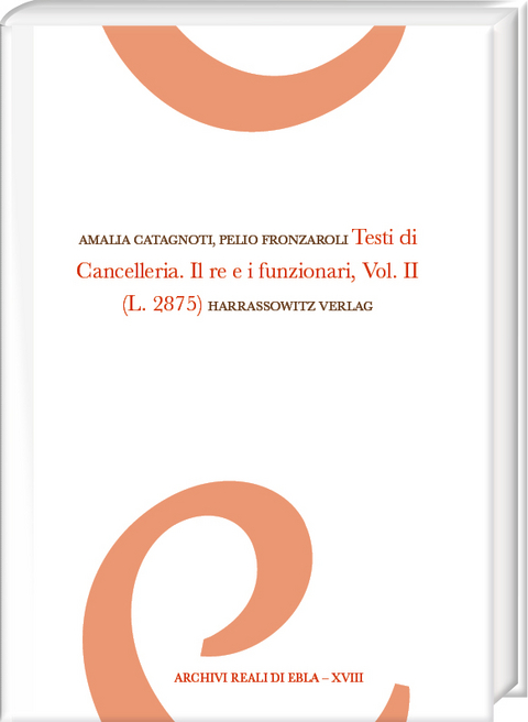 Testi di Cancelleria. Il re e i funzionari, Vol. II - Amalia Catagnoti, Pelio Fronzaroli