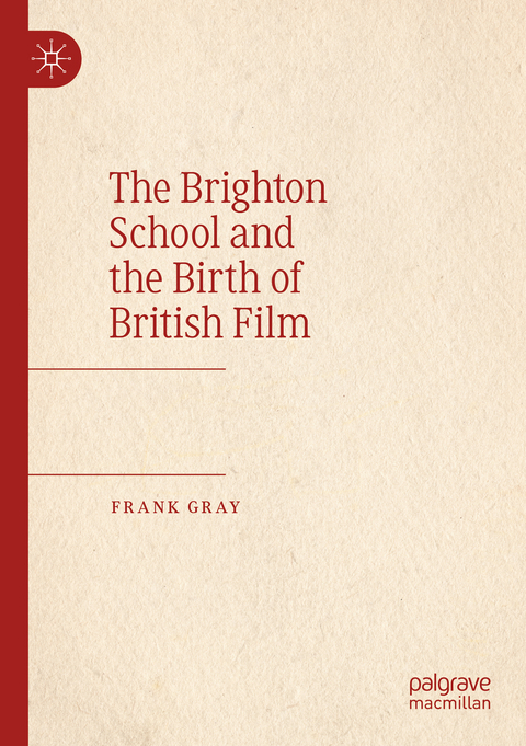The Brighton School and the Birth of British Film - Frank Gray