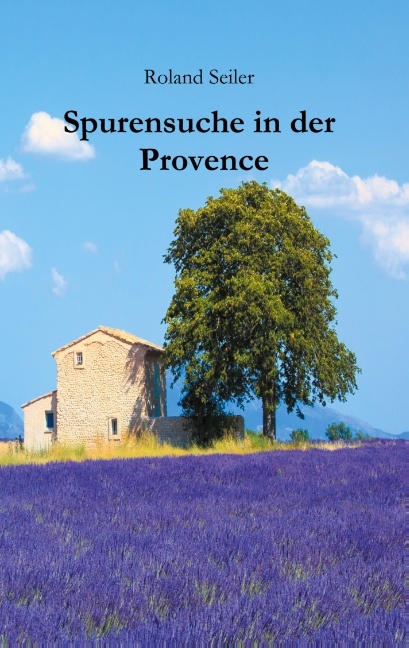 Spurensuche in der Provence - Seiler Roland