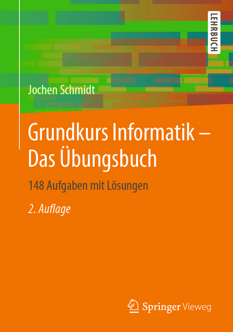 Grundkurs Informatik – Das Übungsbuch - Jochen Schmidt