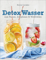 Detox Wasser - zum Fasten, Abnehmen und Wohlfühlen. Mit Früchten, Gemüse, Kräutern und Mineralwasser - Lucano, Sonia