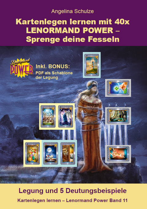 Kartenlegen lernen mit 40x LENORMAND POWER – Sprenge deine Fesseln - Angelina Schulze