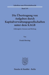 Die Übertragung von Aufgaben durch Kapitalverwaltungsgesellschaften unter dem KAGB. - Frank Herring