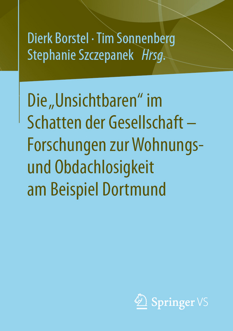 Die „Unsichtbaren“ im Schatten der Gesellschaft - Forschungen zur Wohnungs- und Obdachlosigkeit am Beispiel Dortmund - 