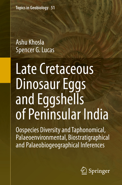 Late Cretaceous Dinosaur Eggs and Eggshells of Peninsular India - Ashu Khosla, Spencer G. Lucas