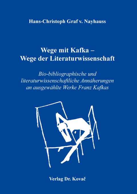 Wege mit Kafka – Wege der Literaturwissenschaft - Hans-Christoph Graf v. Nayhauss