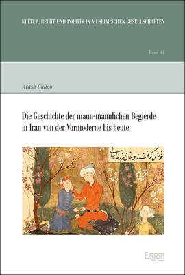 Die Geschichte der mann-männlichen Begierde in Iran von der Vormoderne bis heute - Arash Guitoo