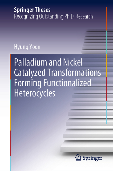 Palladium and Nickel Catalyzed Transformations Forming Functionalized Heterocycles - Hyung Yoon