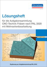 Lösungsheft für die Aufgabensammlung CNC-Technik Fräsen nach PAL 2020 mit Mehrseitenbearbeitung - 