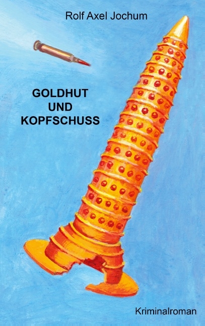 Goldhut und Kopfschuss - Axel Jochum