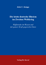 Die letzte deutsche Illusion im Zweiten Weltkrieg - Jobst C. Knigge