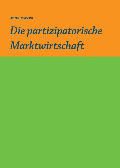 Die partizipative Marktwirtschaft - Jens Mayer