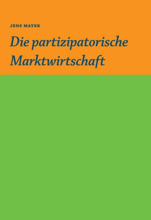 Die partizipative Marktwirtschaft - Jens Mayer