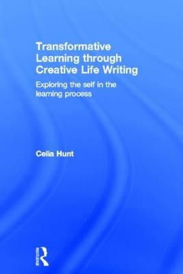 Transformative Learning through Creative Life Writing -  Celia Hunt