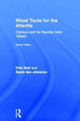 Ritual Texts for the Afterlife -  Fritz Graf,  Sarah Johnston,  Sarah Iles Johnston