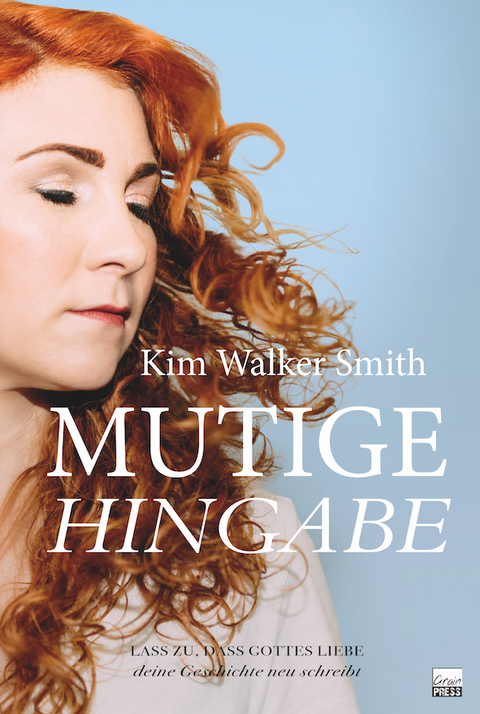 Mutige Hingabe - Kim Walker Smith