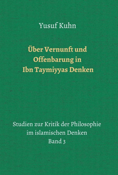 Über Vernunft und Offenbarung in Ibn Taymiyyas Denken - Yusuf Kuhn