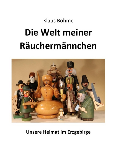 Die Welt meiner Räuchermännchen - Klaus Franz Böhme