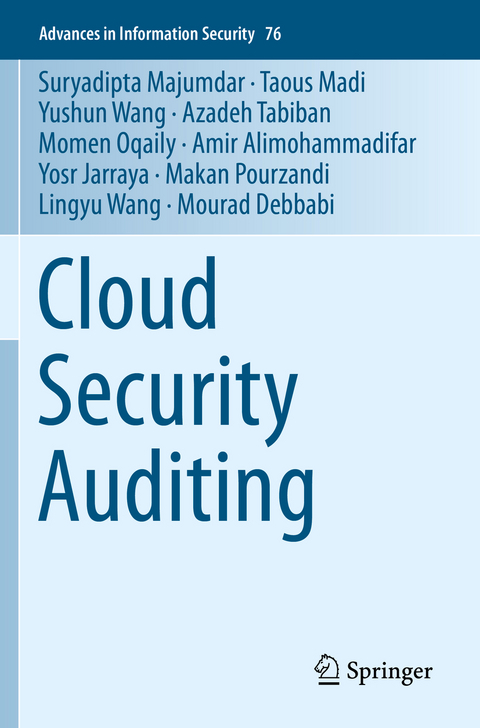 Cloud Security Auditing - Suryadipta Majumdar, Taous Madi, Yushun Wang, Azadeh Tabiban, Momen Oqaily, Amir Alimohammadifar, Yosr Jarraya, Makan Pourzandi, Lingyu Wang, Mourad Debbabi