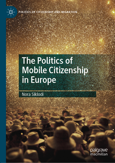 The Politics of Mobile Citizenship in Europe - Nora Siklodi