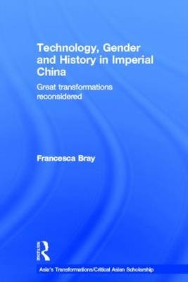 Technology, Gender and History in Imperial China -  Francesca Bray