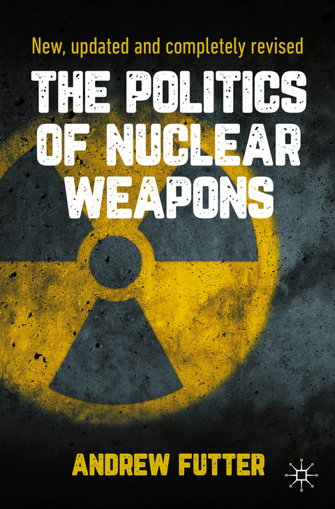 The Politics of Nuclear Weapons - Andrew Futter