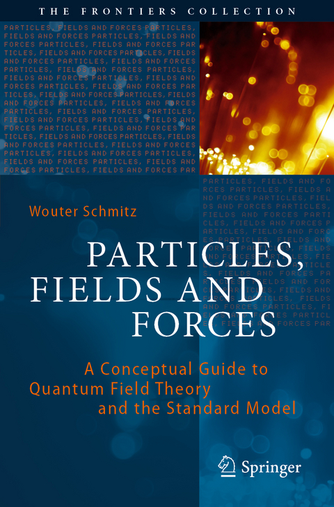 Particles, Fields and Forces - Wouter Schmitz