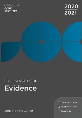 Core Statutes on Evidence 2020-21 - Jonathan McGahan