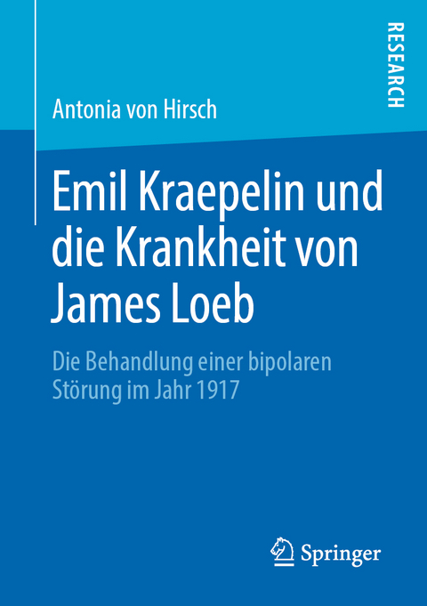 Emil Kraepelin und die Krankheit von James Loeb - Antonia von Hirsch