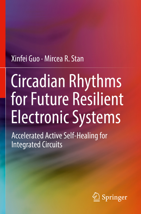 Circadian Rhythms for Future Resilient Electronic Systems - Xinfei Guo, Mircea R. Stan