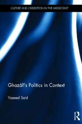 Ghazali''s Politics in Context - Canada) Said Yazeed (McGill University
