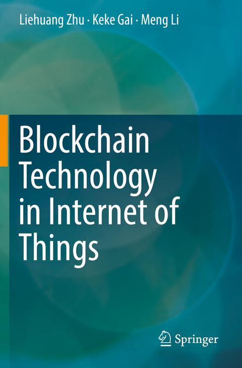 Blockchain Technology in Internet of Things - Liehuang Zhu, Keke Gai, Meng Li