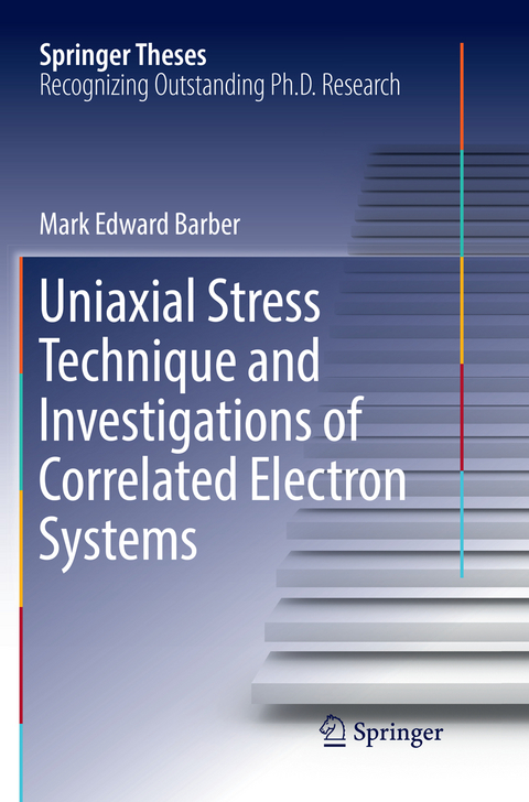 Uniaxial Stress Technique and Investigations of Correlated Electron Systems - Mark Edward Barber