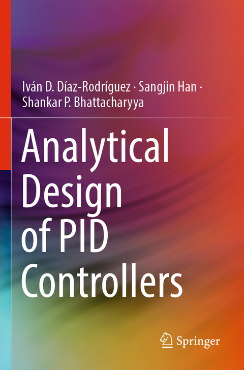 Analytical Design of PID Controllers - Iván D. Díaz-Rodríguez, Sangjin Han, Shankar P. Bhattacharyya