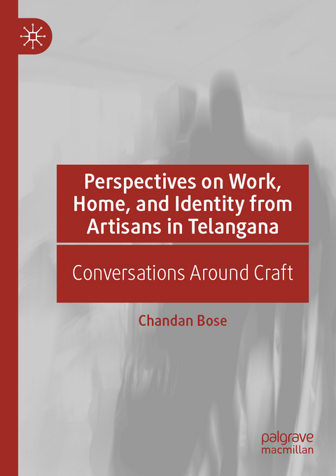 Perspectives on Work, Home, and Identity From Artisans in Telangana - Chandan Bose